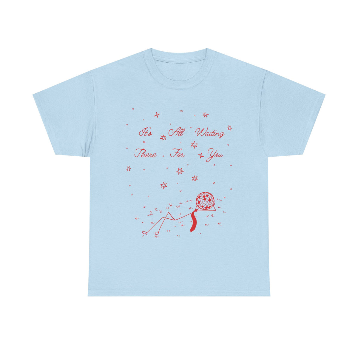 it’s all waiting there for you tee