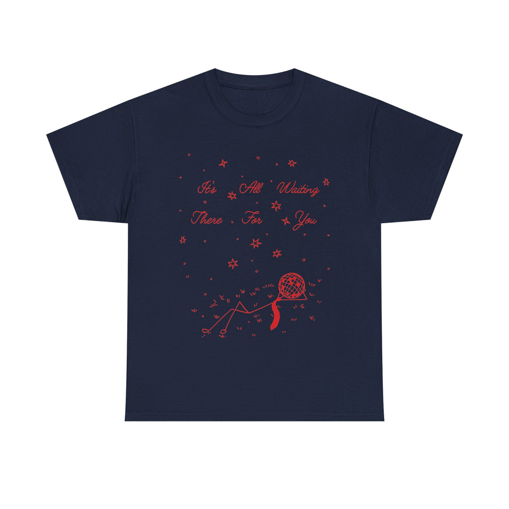 it’s all waiting there for you tee