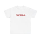 ask me about my kpop obsession tee