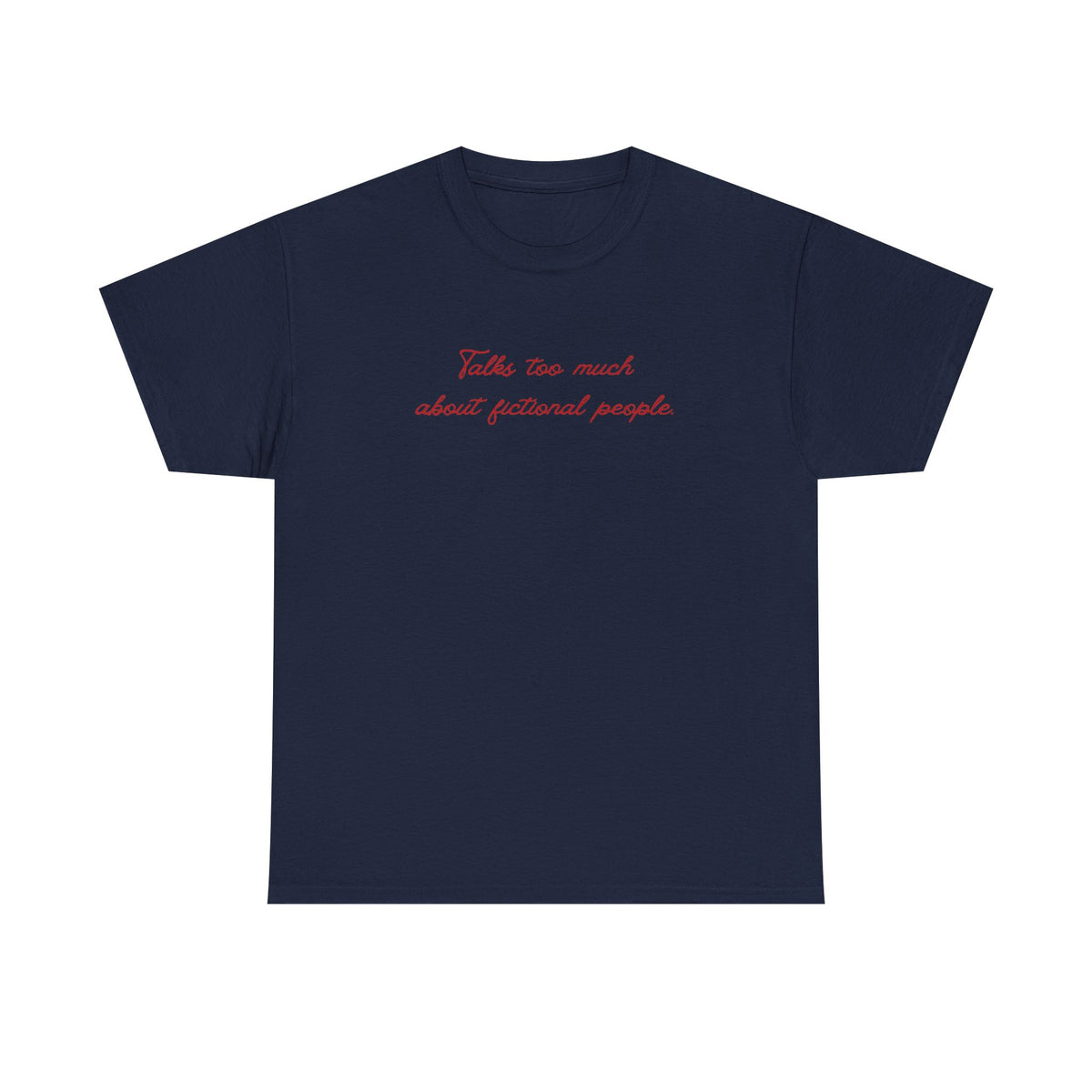 talks too much about fictional people tee