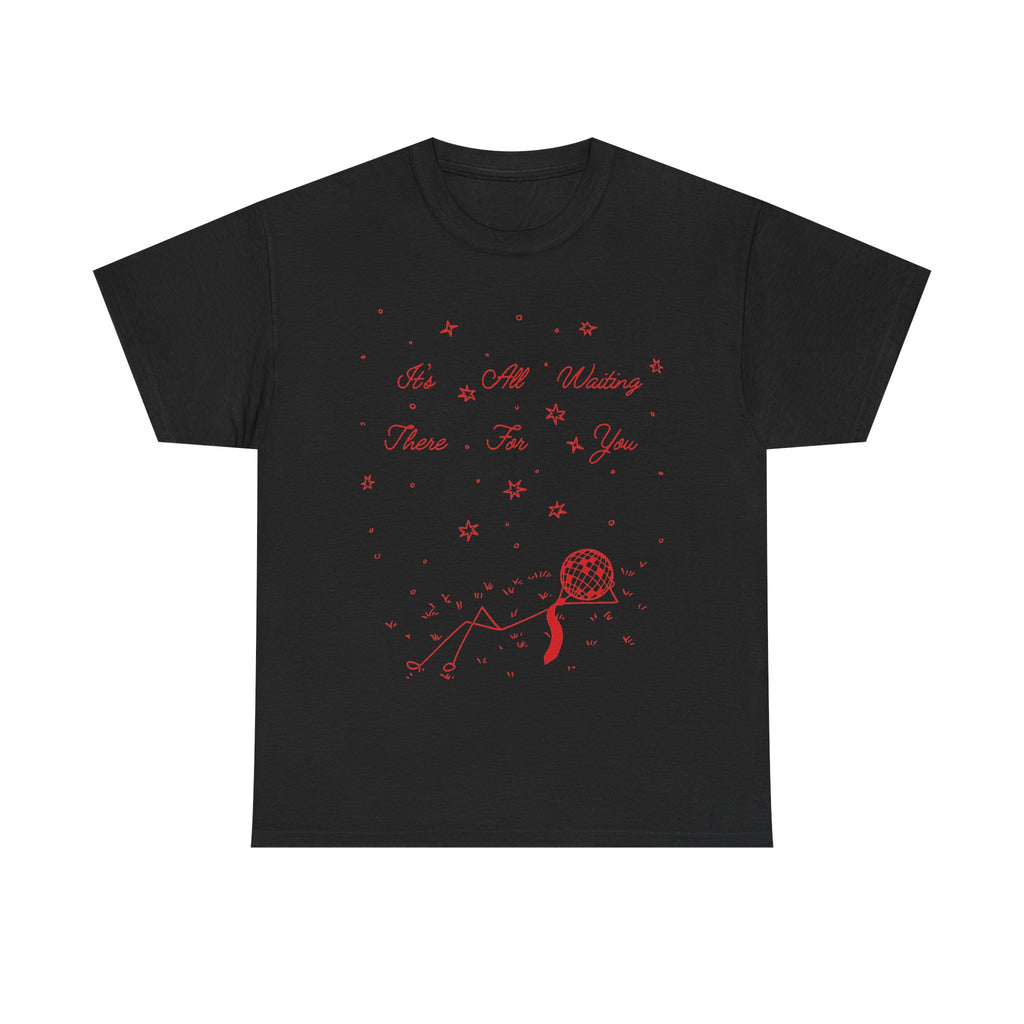 it’s all waiting there for you tee