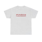 ask me about my kpop obsession tee