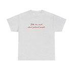 talks too much about fictional people tee