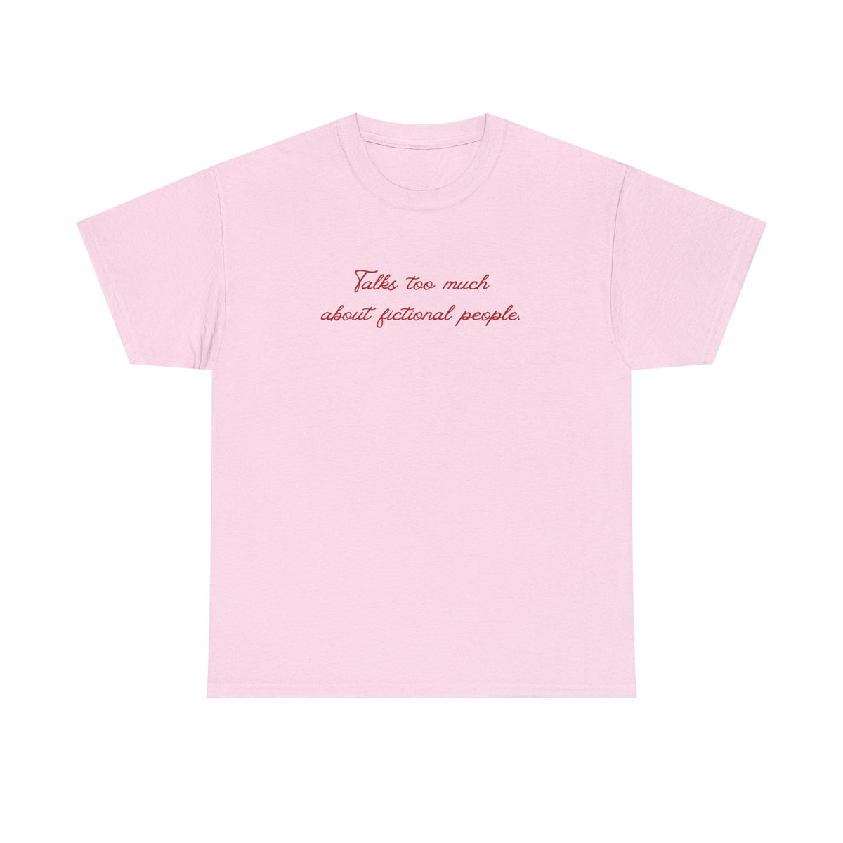 talks too much about fictional people tee