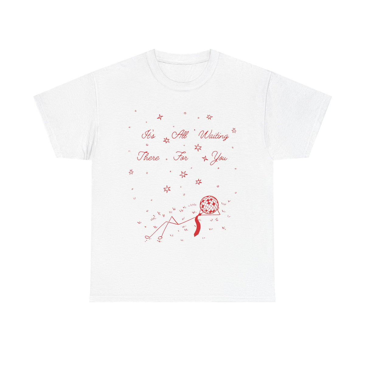 it’s all waiting there for you tee