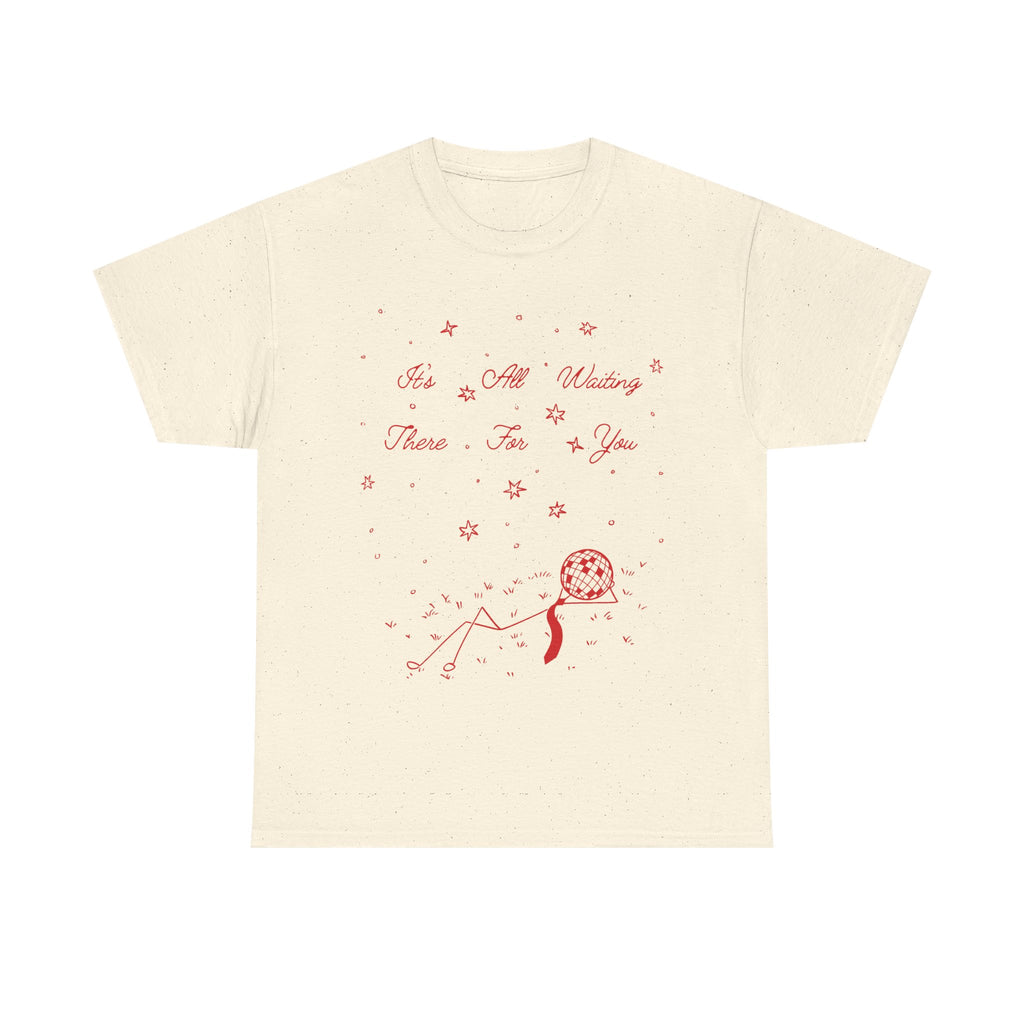 it’s all waiting there for you tee