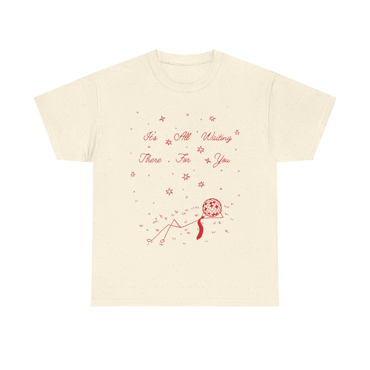 it’s all waiting there for you tee