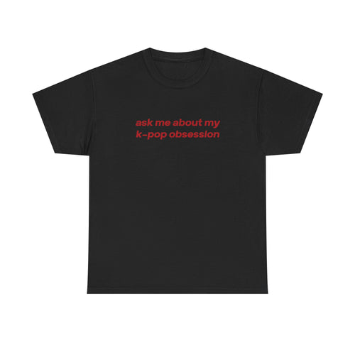 ask me about my kpop obsession tee